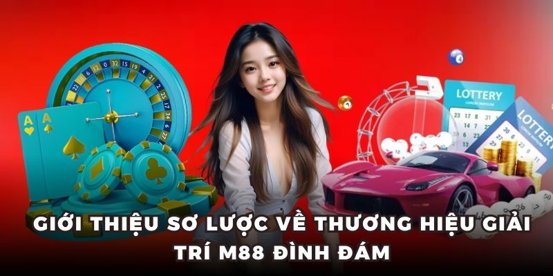 Giới thiệu sơ lược về thương hiệu giải trí M88 đình đám